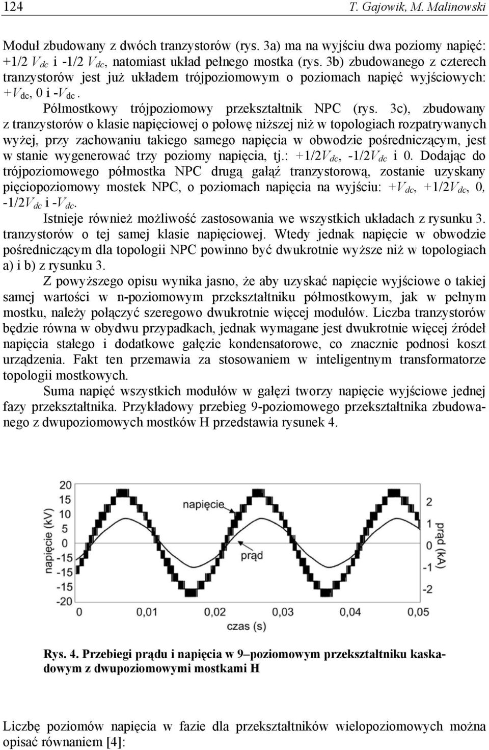 3c), zbudowany z tranzystorów o klasie napięciowej o połowę niższej niż w topologiach rozpatrywanych wyżej, przy zachowaniu takiego samego napięcia w obwodzie pośredniczącym, jest w stanie