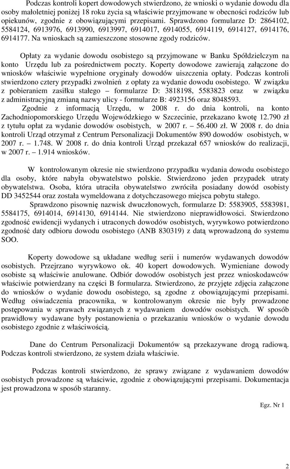 Na wnioskach są zamieszczone stosowne zgody rodziców. Opłaty za wydanie dowodu osobistego są przyjmowane w Banku Spółdzielczym na konto Urzędu lub za pośrednictwem poczty.