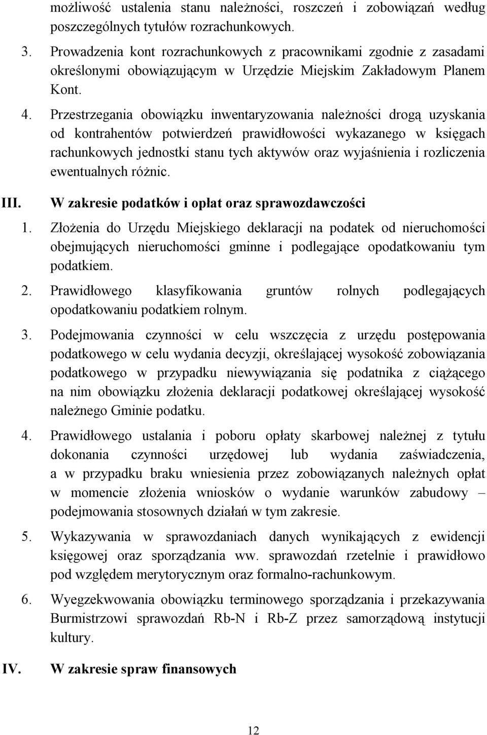 Przestrzegania obowiązku inwentaryzowania należności drogą uzyskania od kontrahentów potwierdzeń prawidłowości wykazanego w księgach rachunkowych jednostki stanu tych aktywów oraz wyjaśnienia i
