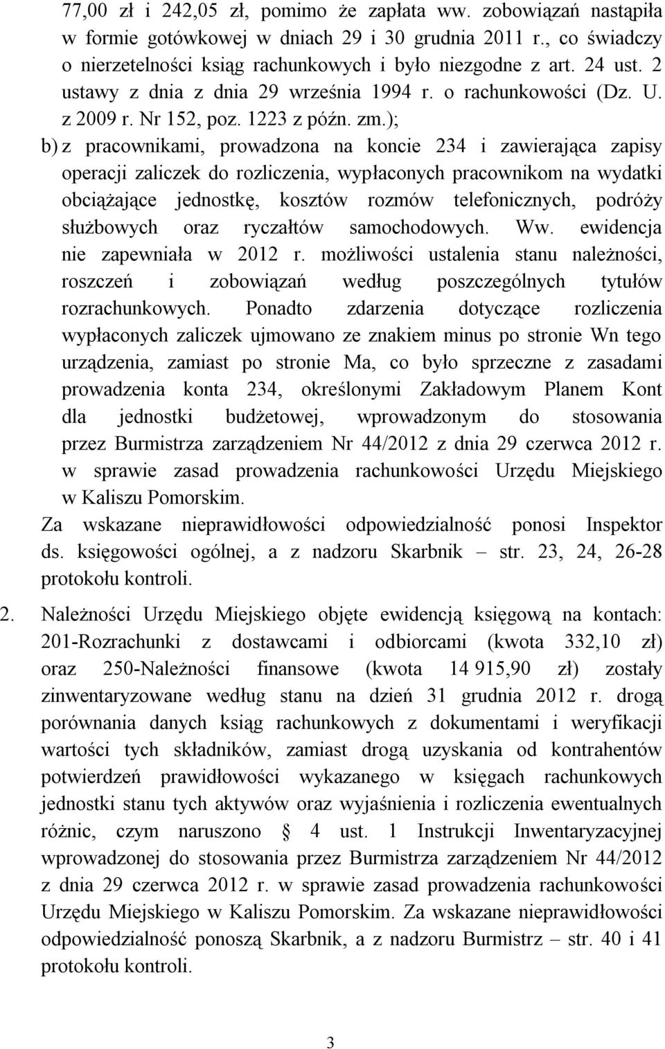 ); b) z pracownikami, prowadzona na koncie 234 i zawierająca zapisy operacji zaliczek do rozliczenia, wypłaconych pracownikom na wydatki obciążające jednostkę, kosztów rozmów telefonicznych, podróży