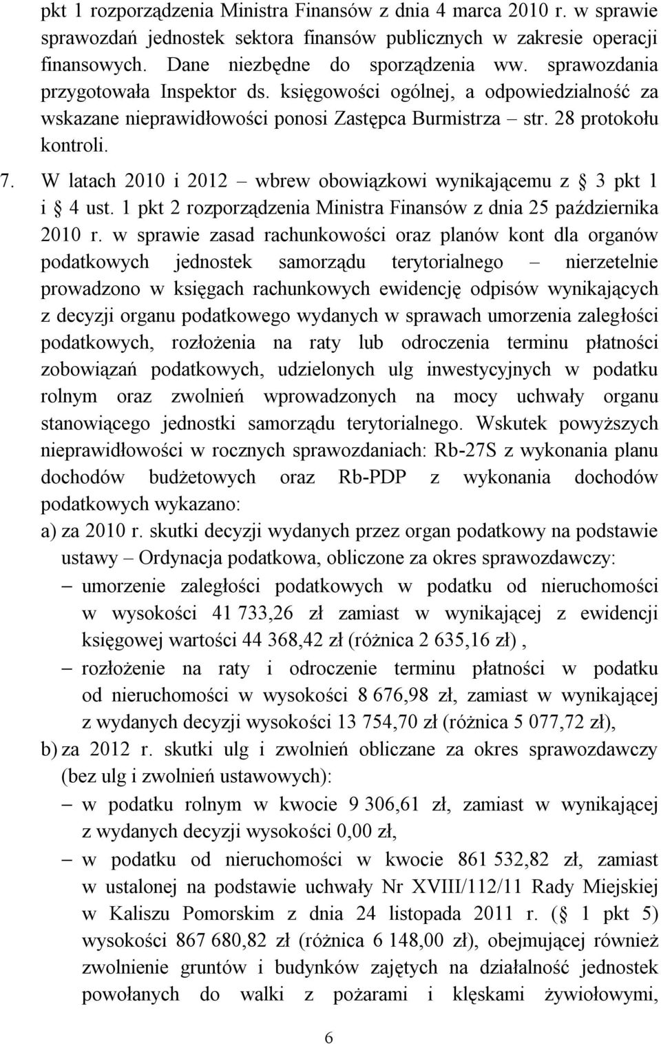 W latach 2010 i 2012 wbrew obowiązkowi wynikającemu z 3 pkt 1 i 4 ust. 1 pkt 2 rozporządzenia Ministra Finansów z dnia 25 października 2010 r.