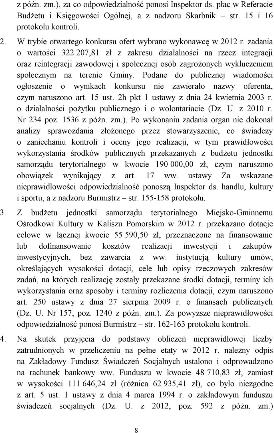 zadania o wartości 322 207,81 zł z zakresu działalności na rzecz integracji oraz reintegracji zawodowej i społecznej osób zagrożonych wykluczeniem społecznym na terenie Gminy.