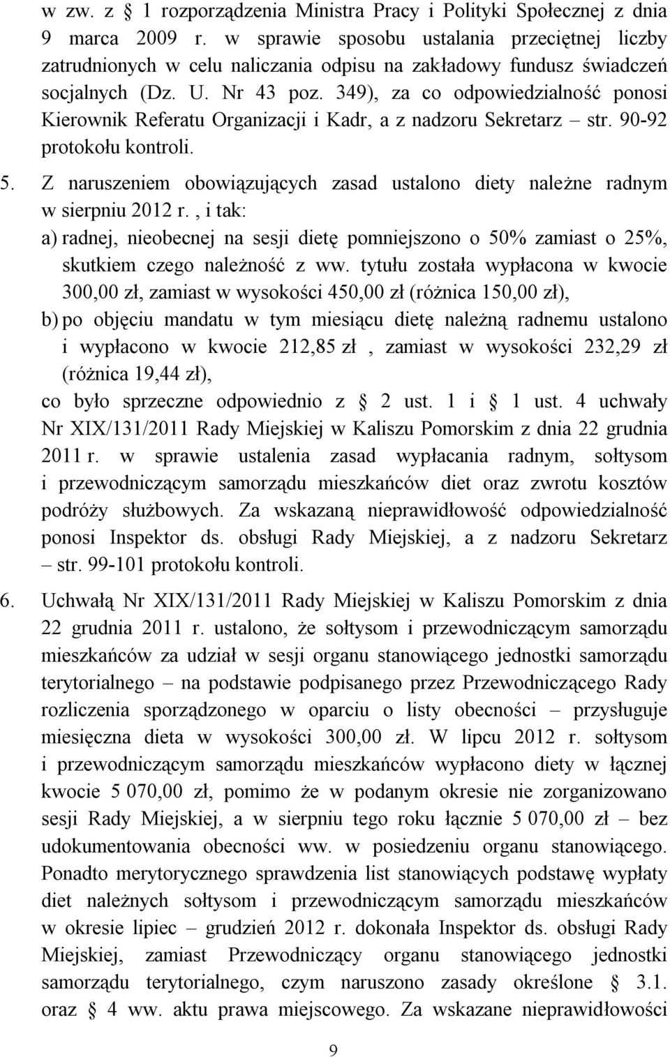 349), za co odpowiedzialność ponosi Kierownik Referatu Organizacji i Kadr, a z nadzoru Sekretarz str. 90-92 protokołu kontroli. 5.