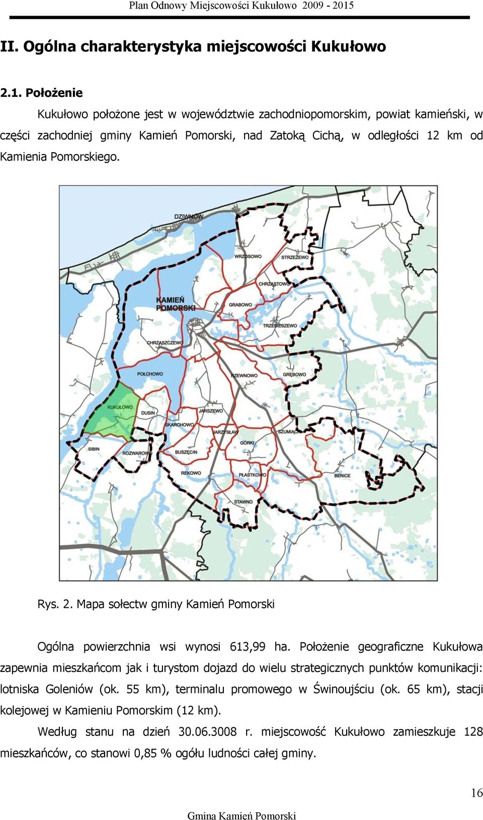 Pomorskiego. Rys. 2. Mapa sołectw gminy Kamień Pomorski Ogólna powierzchnia wsi wynosi 613,99 ha.