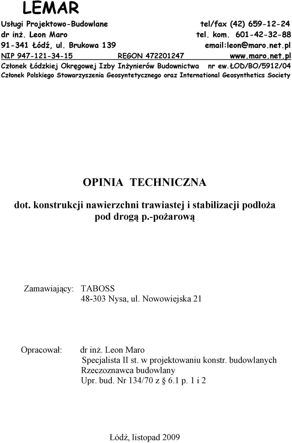 łod/bo/5912/04 Członek Polskiego Stowarzyszenia Geosyntetycznego oraz International Geosynthetics Society OPINIA TECHNICZNA dot.