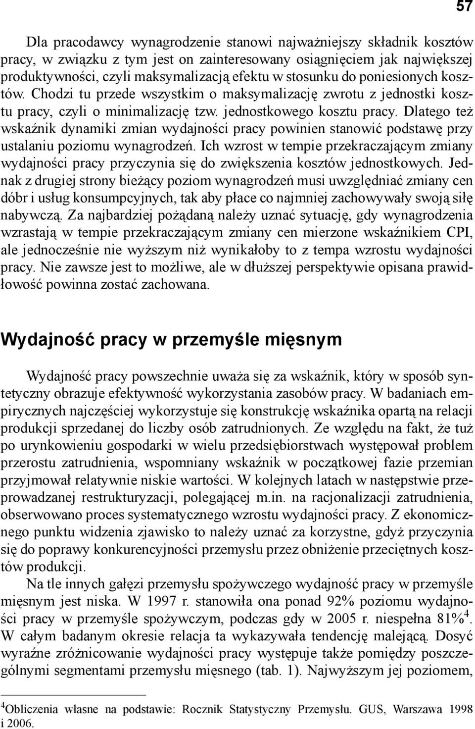 Dlatego też wskaźnik dynamiki zmian wydajności pracy powinien stanowić podstawę przy ustalaniu poziomu wynagrodzeń.