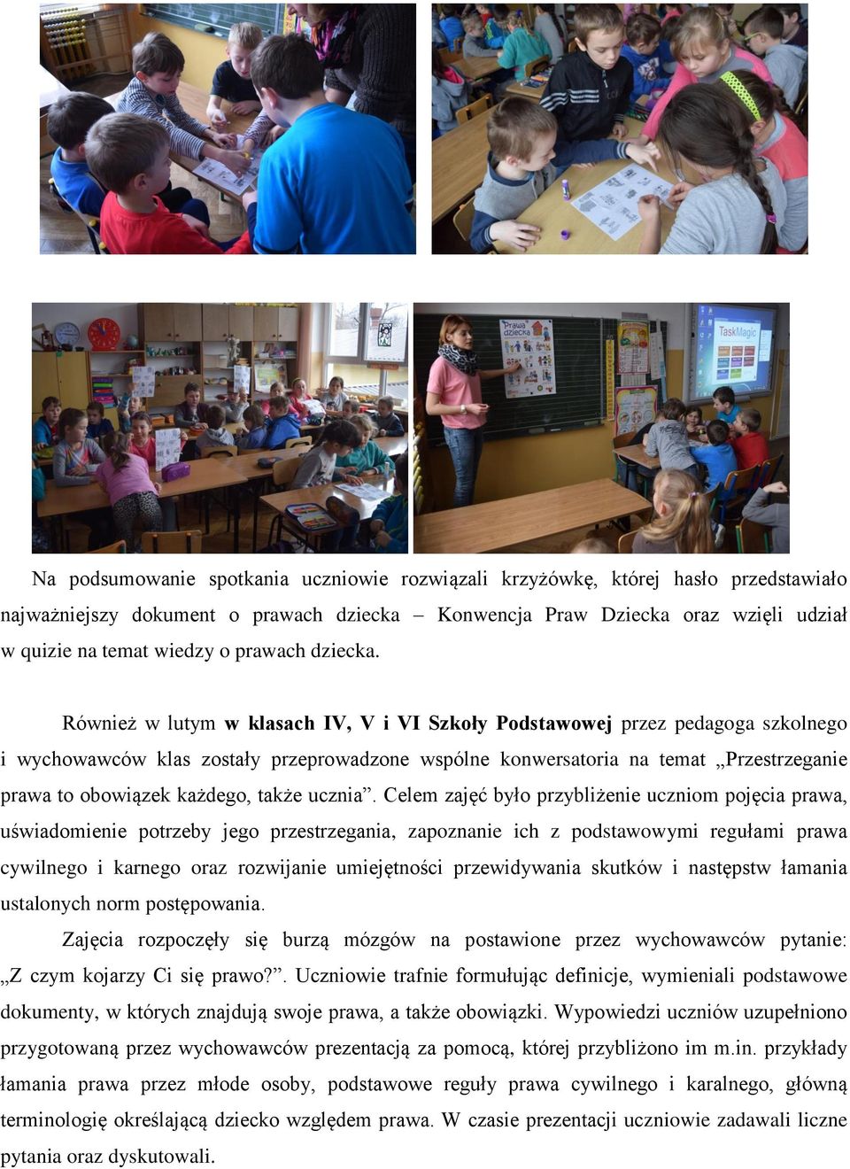 Również w lutym w klasach IV, V i VI Szkoły Podstawowej przez pedagoga szkolnego i wychowawców klas zostały przeprowadzone wspólne konwersatoria na temat Przestrzeganie prawa to obowiązek każdego,