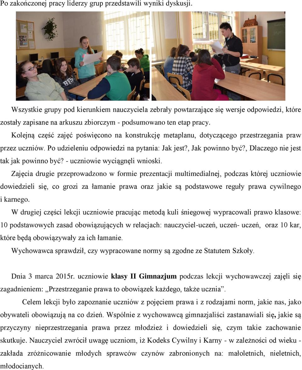 Kolejną część zajęć poświęcono na konstrukcję metaplanu, dotyczącego przestrzegania praw przez uczniów. Po udzieleniu odpowiedzi na pytania: Jak jest?, Jak powinno być?
