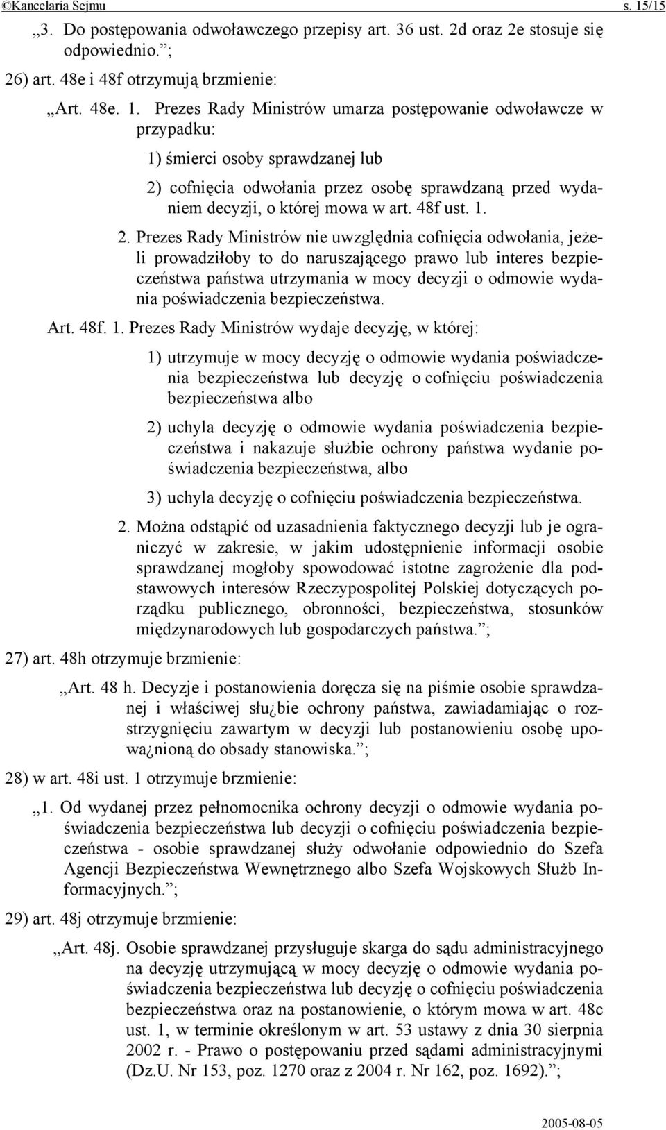 Prezes Rady Ministrów umarza postępowanie odwoławcze w przypadku: 1) śmierci osoby sprawdzanej lub 2) cofnięcia odwołania przez osobę sprawdzaną przed wydaniem decyzji, o której mowa w art. 48f ust.