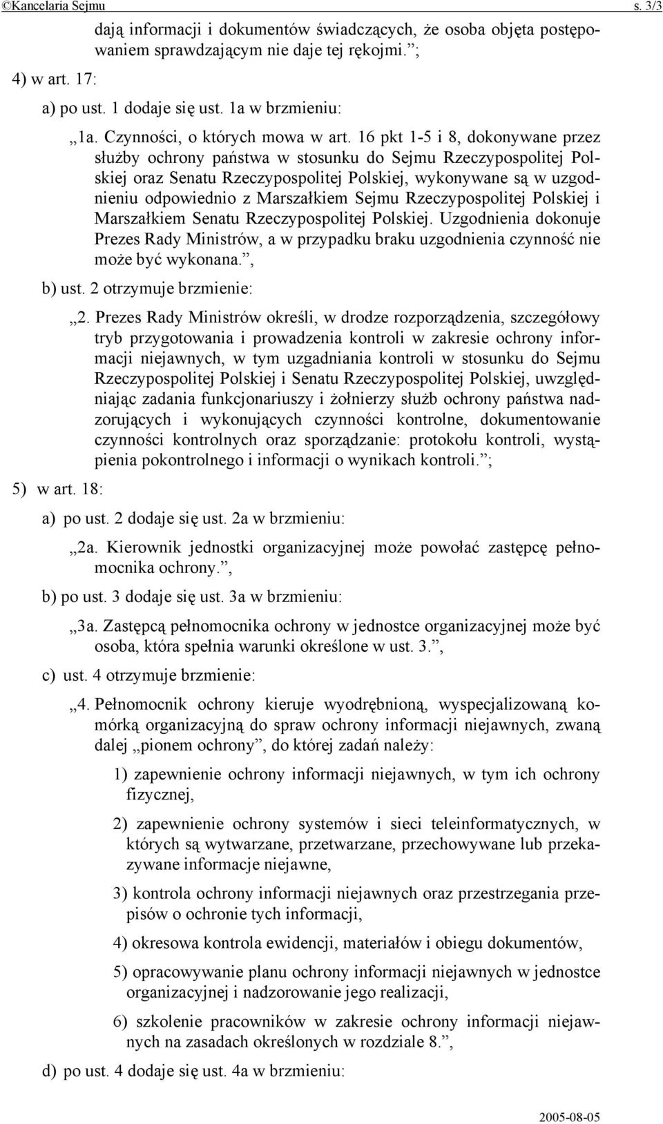 16 pkt 1-5 i 8, dokonywane przez służby ochrony państwa w stosunku do Sejmu Rzeczypospolitej Polskiej oraz Senatu Rzeczypospolitej Polskiej, wykonywane są w uzgodnieniu odpowiednio z Marszałkiem