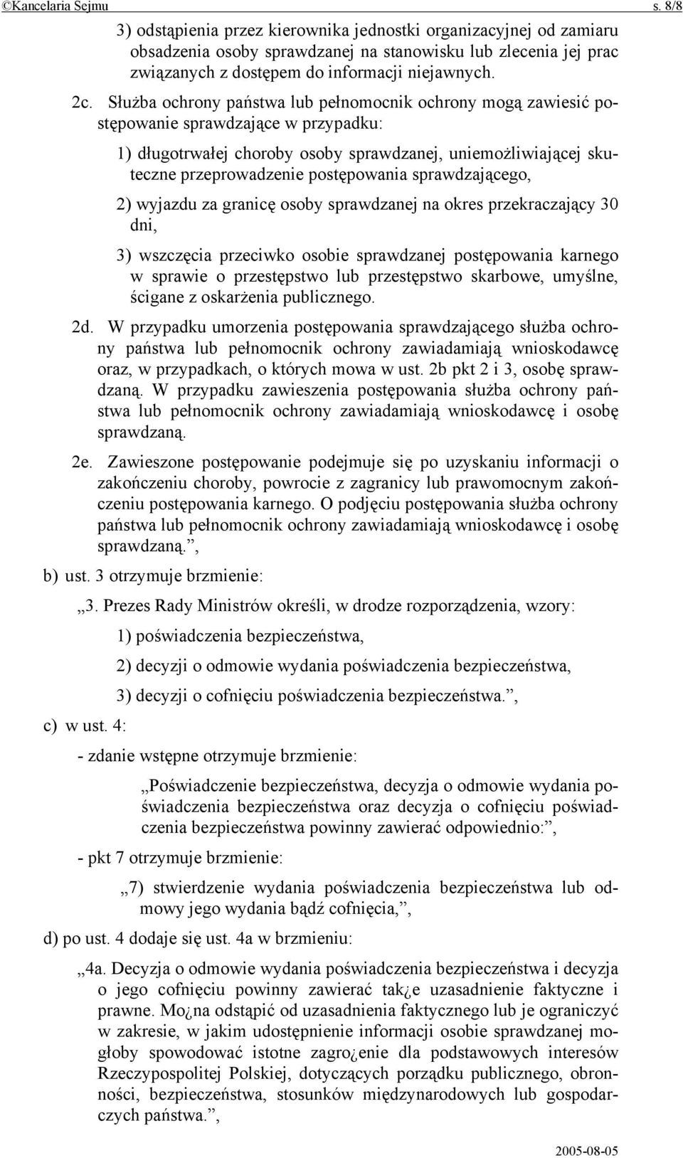Służba ochrony państwa lub pełnomocnik ochrony mogą zawiesić postępowanie sprawdzające w przypadku: 1) długotrwałej choroby osoby sprawdzanej, uniemożliwiającej skuteczne przeprowadzenie postępowania
