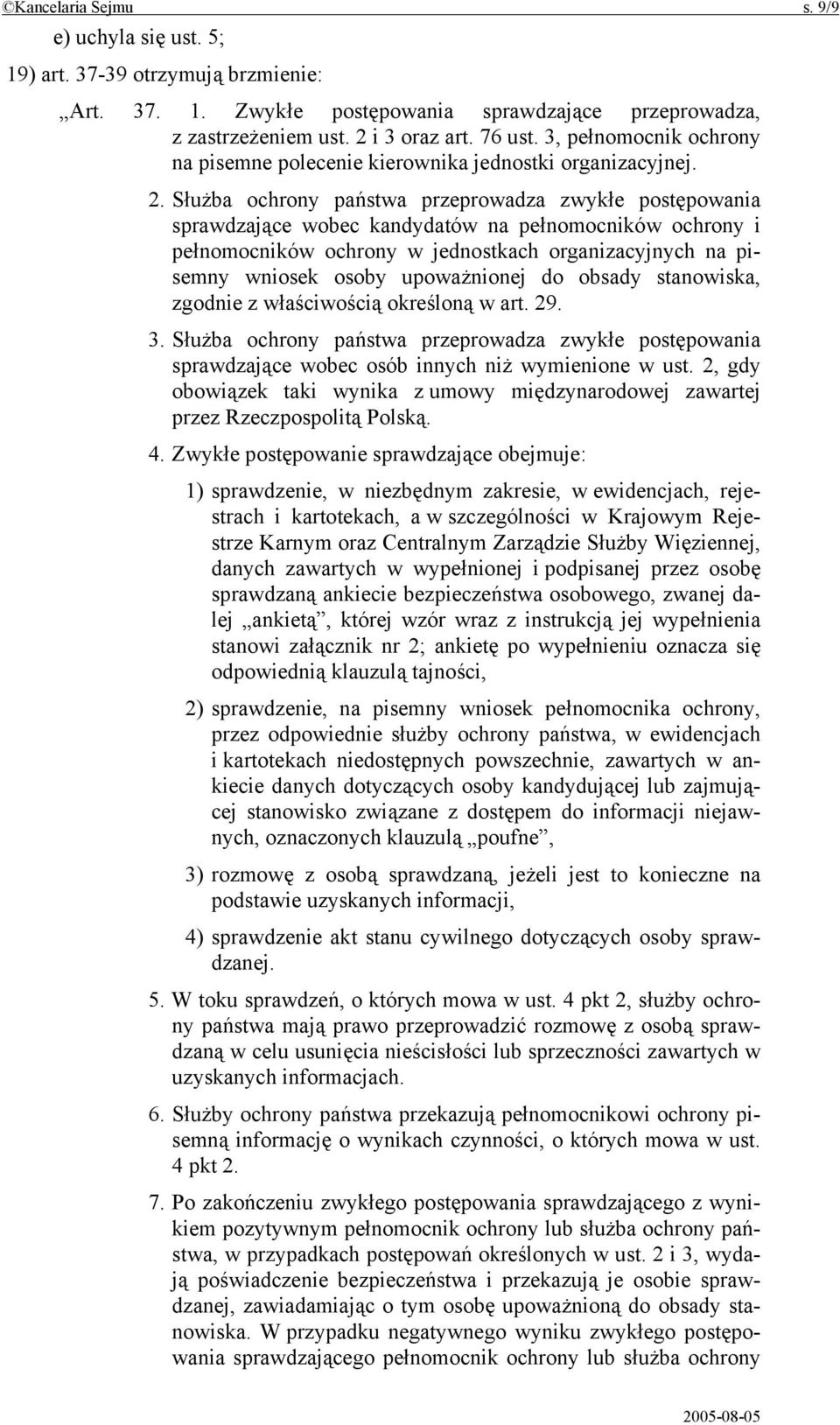 Służba ochrony państwa przeprowadza zwykłe postępowania sprawdzające wobec kandydatów na pełnomocników ochrony i pełnomocników ochrony w jednostkach organizacyjnych na pisemny wniosek osoby