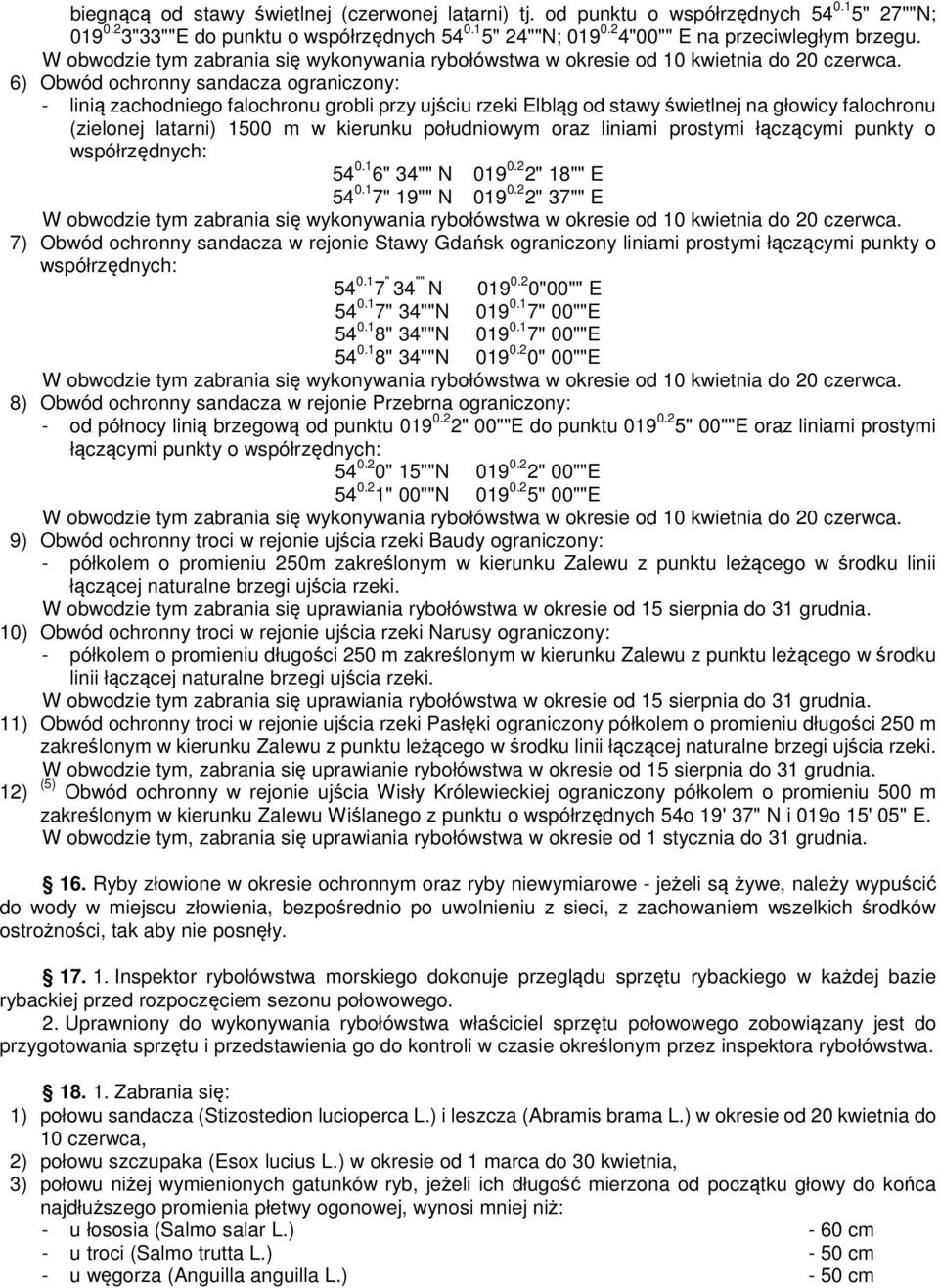 liniami prostymi łączącymi punkty o współrzędnych: 54 0.1 6" 34"" N 019 0.2 2" 18"" E 54 0.1 7" 19"" N 019 0.