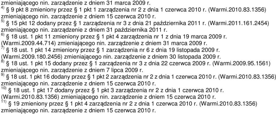 6) 18 ust. 1 pkt 11 zmieniony przez 1 pkt 4 zarządzenia nr 1 z dnia 19 marca 2009 r. (Warmi.2009.44.714) zmieniającego nin. zarządzenie z dniem 31 marca 2009 r. 7) 18 ust.