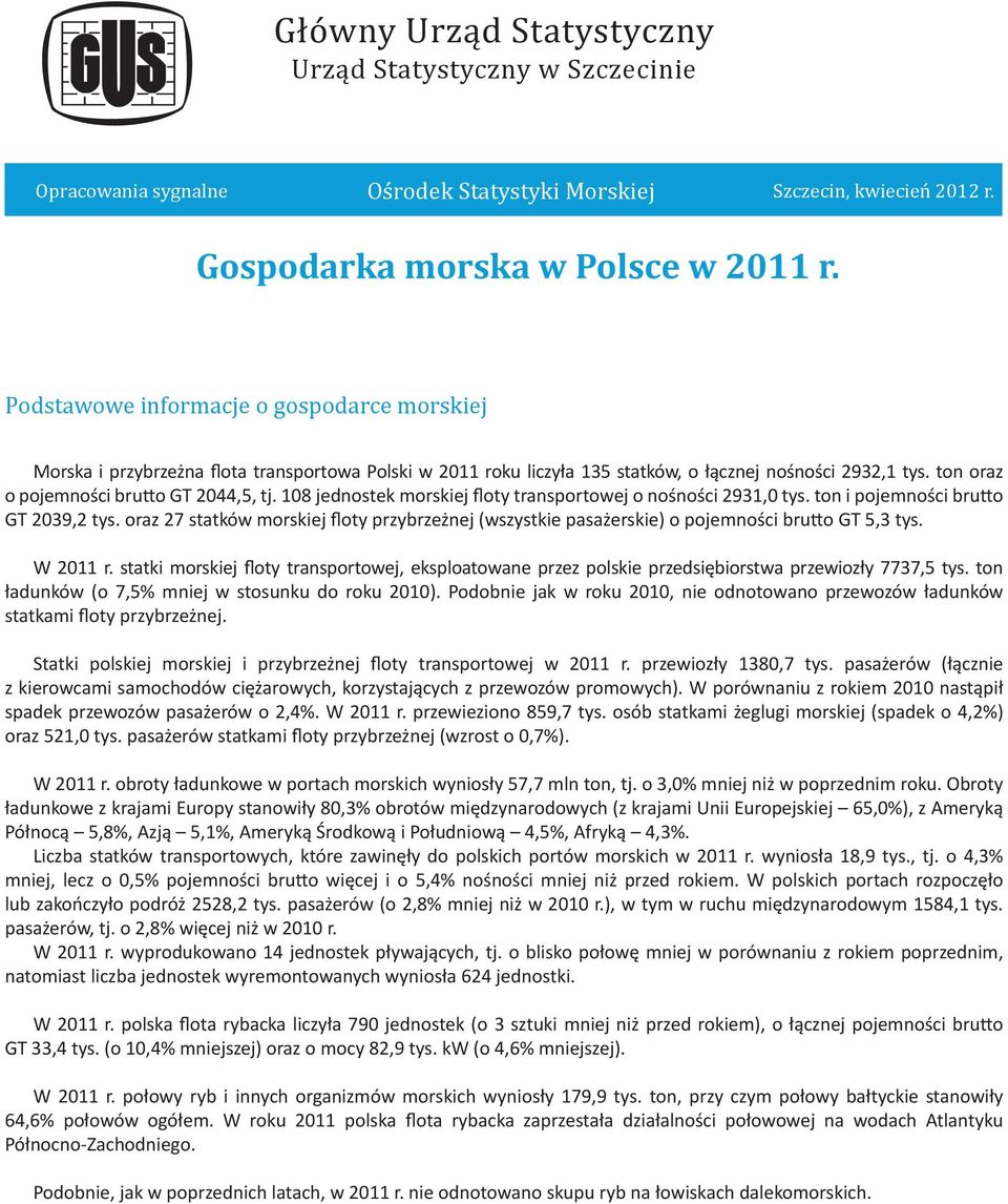 108 jednostek morskiej floty transportowej o nośności 2931,0 tys. ton i pojemności brutto GT 2039,2 tys.