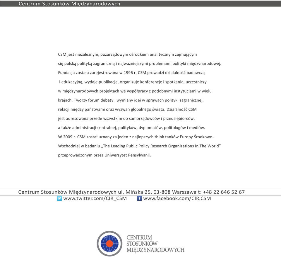 CSM prowadzi działalność badawczą i edukacyjną, wydaje publikacje, organizuje konferencje i spotkania, uczestniczy w międzynarodowych projektach we współpracy z podobnymi instytucjami w wielu krajach.