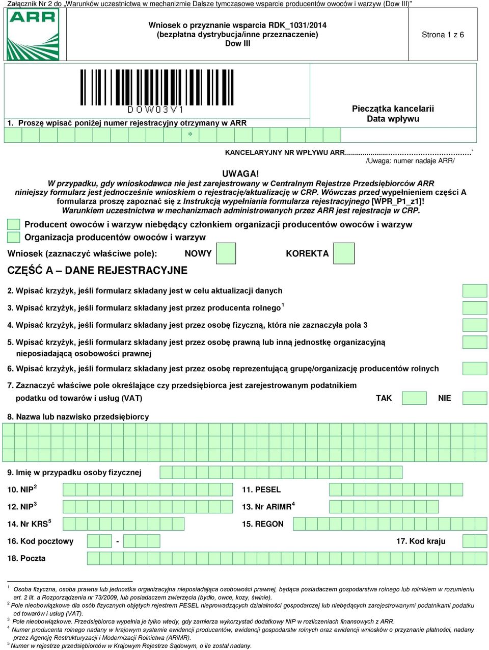 W przypadku, gdy wnioskodawca nie jest zarejestrowany w Centralnym Rejestrze Przedsiębiorców ARR niniejszy formularz jest jednocześnie wnioskiem o rejestrację/aktualizację w CRP.