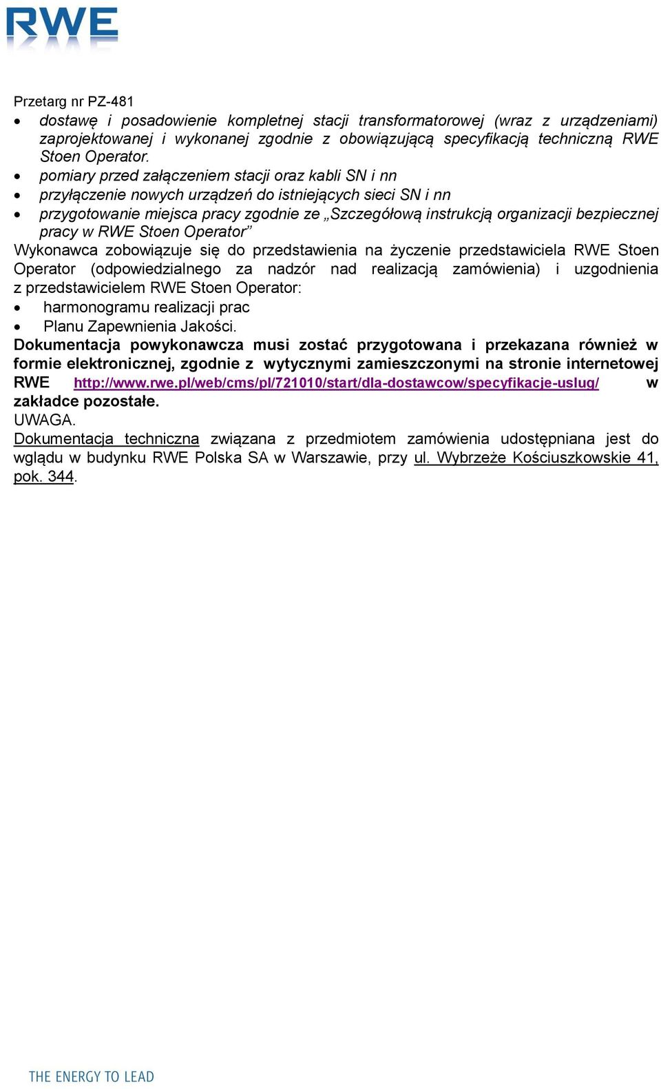 pracy w RWE Stoen Operator Wykonawca zobowiązuje się do przedstawienia na życzenie przedstawiciela RWE Stoen Operator (odpowiedzialnego za nadzór nad realizacją zamówienia) i uzgodnienia z