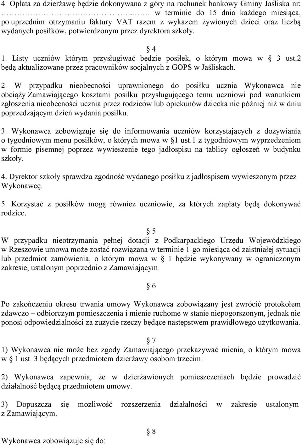 Listy uczniów którym przysługiwać będzie posiłek, o którym mowa w 3 ust.2 będą aktualizowane przez pracowników socjalnych z GOPS w Jaśliskach. 2.