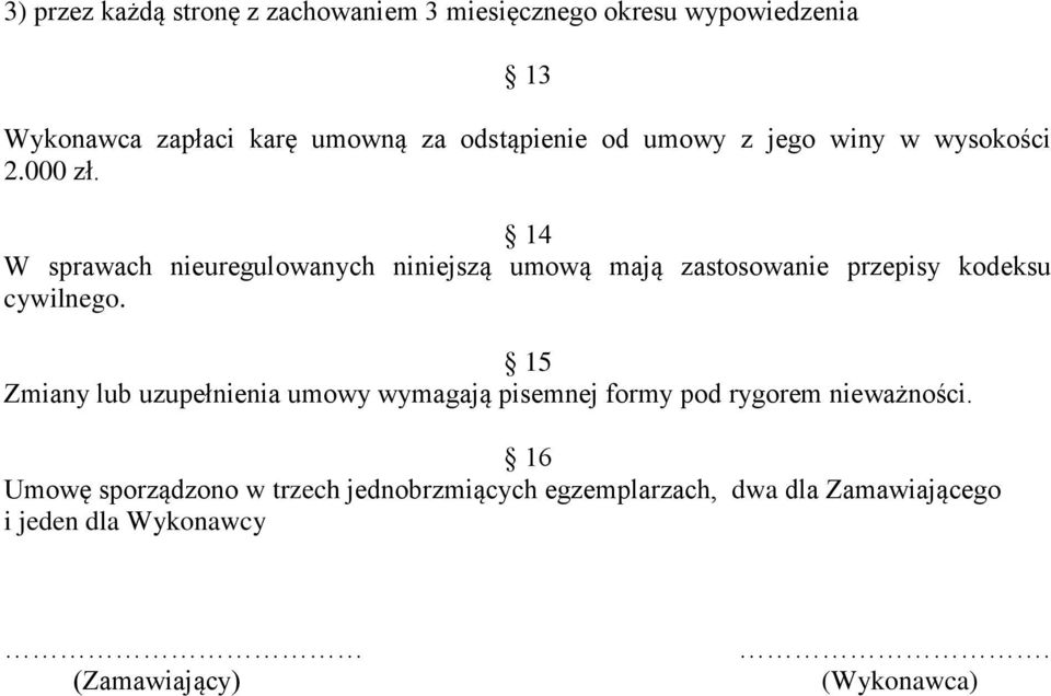 14 W sprawach nieuregulowanych niniejszą umową mają zastosowanie przepisy kodeksu cywilnego.