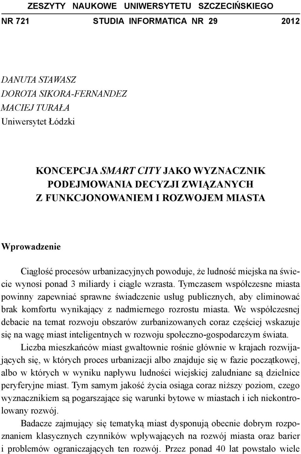 Tymczasem współczesne miasta powinny zapewniać sprawne świadczenie usług publicznych, aby eliminować brak komfortu wynikający z nadmiernego rozrostu miasta.