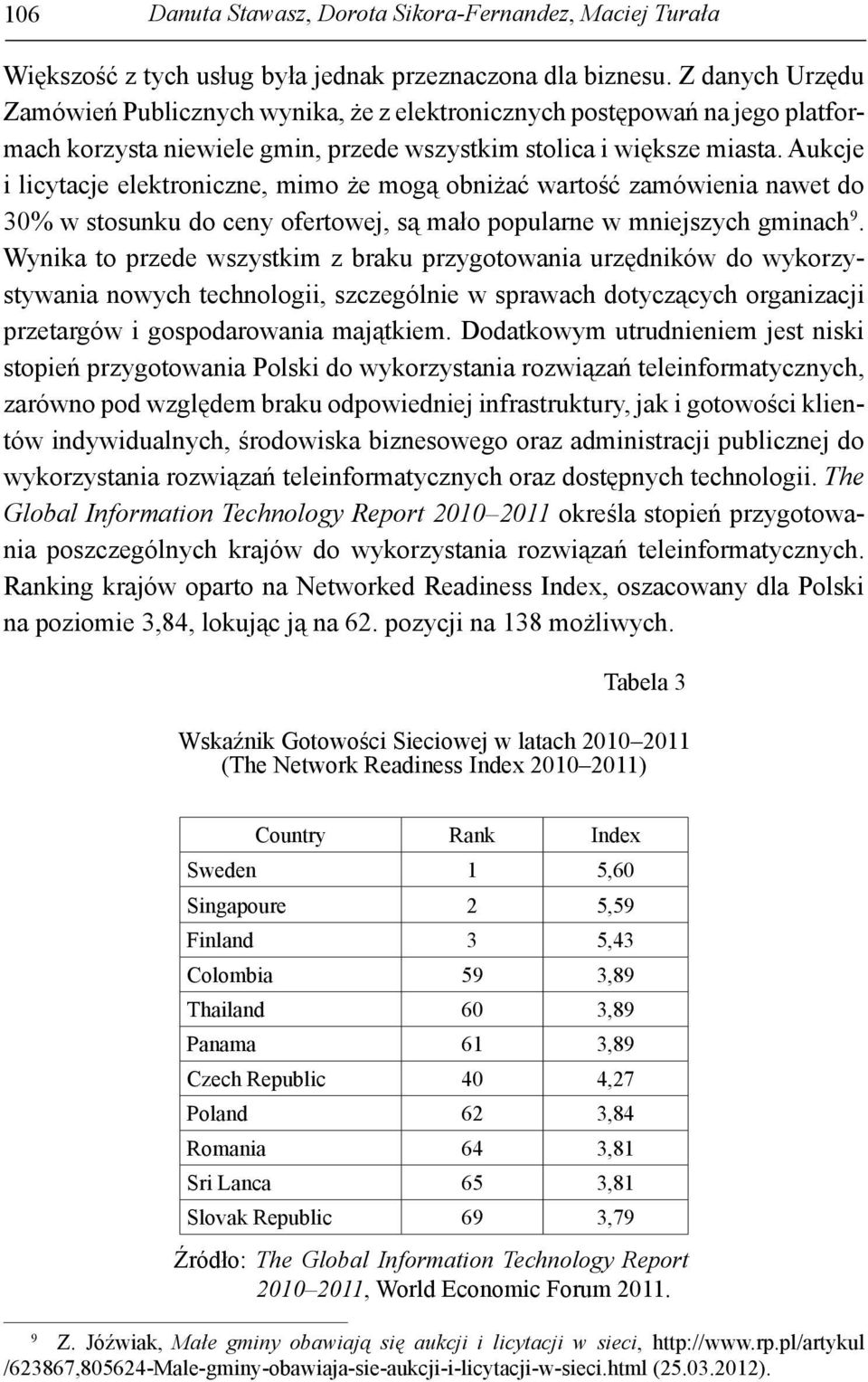 Aukcje i licytacje elektroniczne, mimo że mogą obniżać wartość zamówienia nawet do 30% w stosunku do ceny ofertowej, są mało popularne w mniejszych gminach 9.