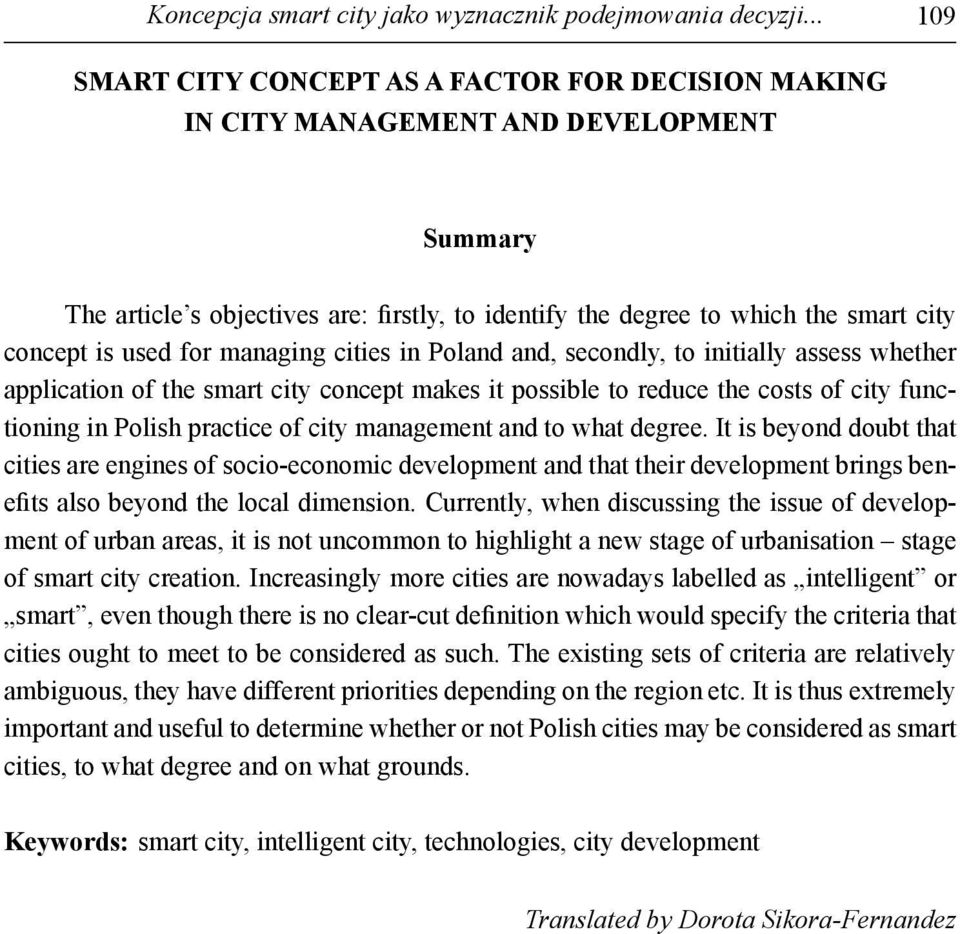 used for managing cities in Poland and, secondly, to initially assess whether application of the smart city concept makes it possible to reduce the costs of city functioning in Polish practice of