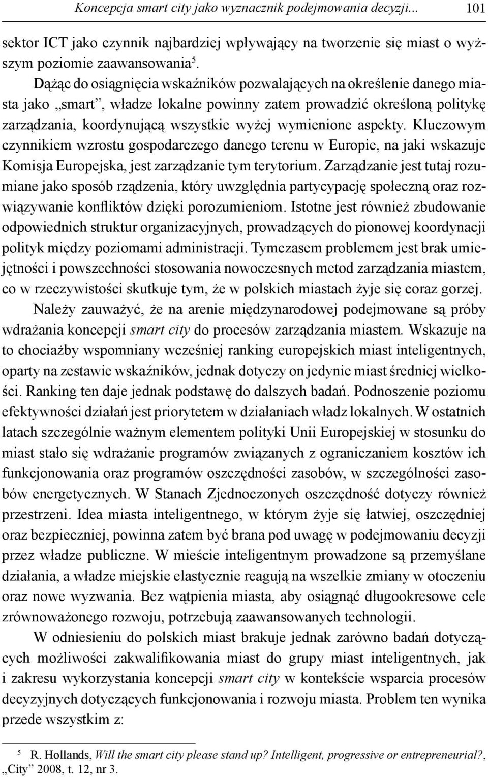 aspekty. Kluczowym czynnikiem wzrostu gospodarczego danego terenu w Europie, na jaki wskazuje Komisja Europejska, jest zarządzanie tym terytorium.