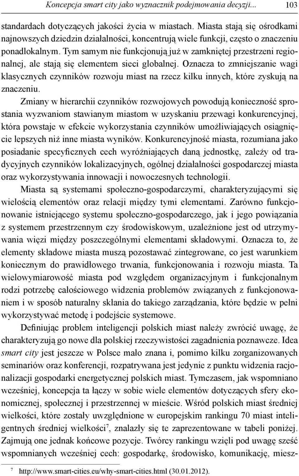 Tym samym nie funkcjonują już w zamkniętej przestrzeni regionalnej, ale stają się elementem sieci globalnej.