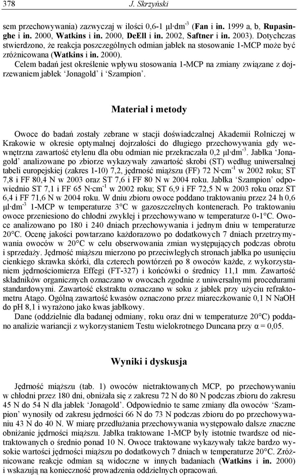 Celem badań jest określenie wpływu stosowania 1-MCP na zmiany związane z dojrzewaniem jabłek Jonagold i Szampion.