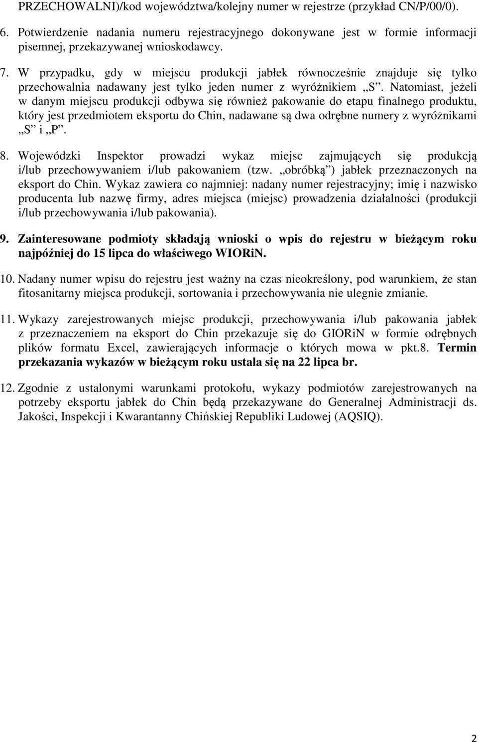 Natomiast, jeżeli w danym miejscu produkcji odbywa się również pakowanie do etapu finalnego produktu, który jest przedmiotem eksportu do Chin, nadawane są dwa odrębne numery z wyróżnikami S i P. 8.