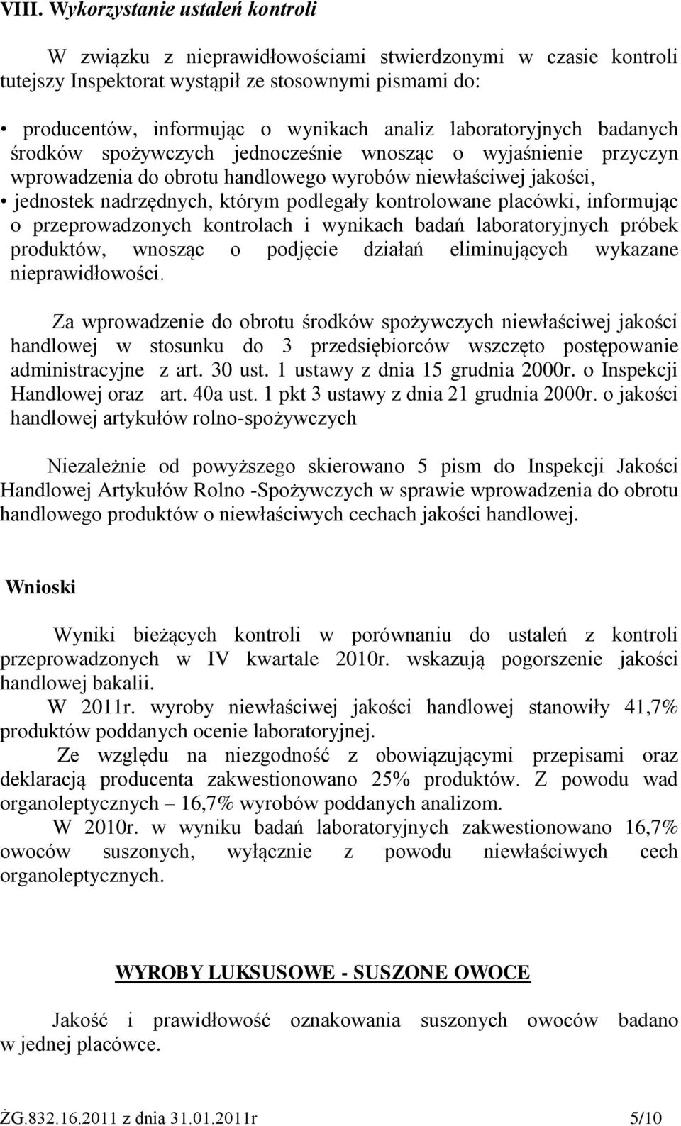 kontrolowane placówki, informując o przeprowadzonych kontrolach i wynikach badań laboratoryjnych próbek produktów, wnosząc o podjęcie działań eliminujących wykazane nieprawidłowości.