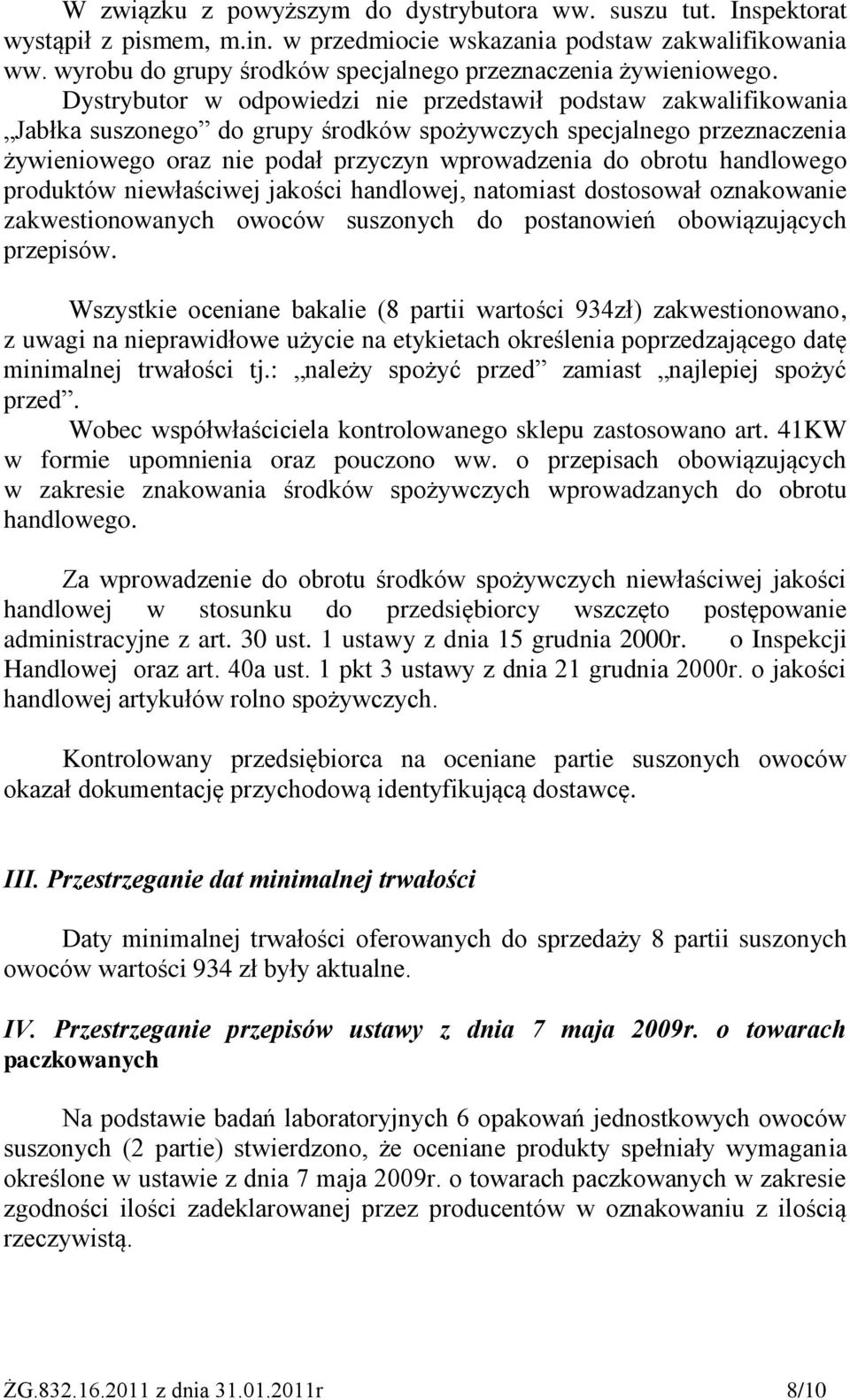 Dystrybutor w odpowiedzi nie przedstawił podstaw zakwalifikowania Jabłka suszonego do grupy środków spożywczych specjalnego przeznaczenia żywieniowego oraz nie podał przyczyn wprowadzenia do obrotu