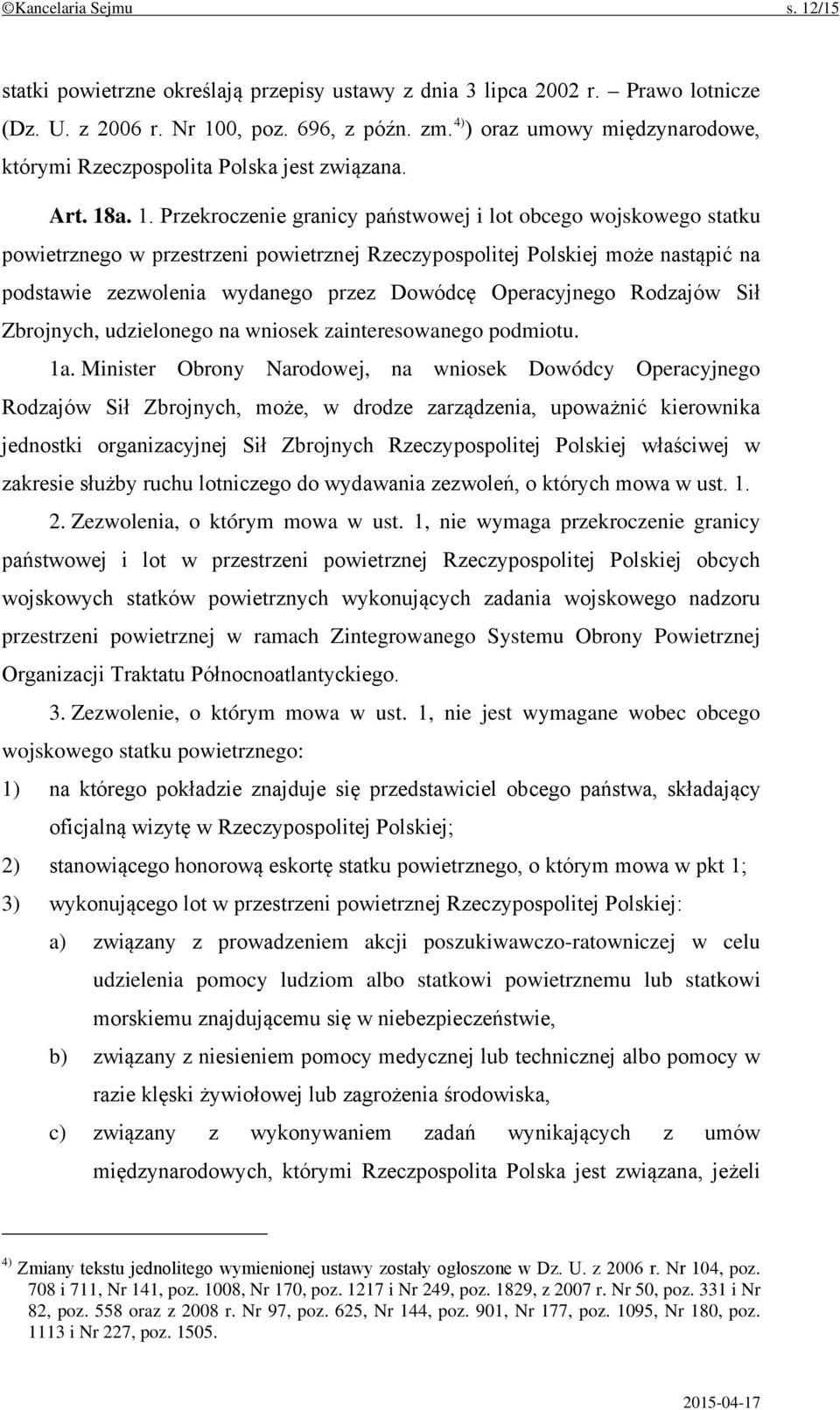 a. 1. Przekroczenie granicy państwowej i lot obcego wojskowego statku powietrznego w przestrzeni powietrznej Rzeczypospolitej Polskiej może nastąpić na podstawie zezwolenia wydanego przez Dowódcę