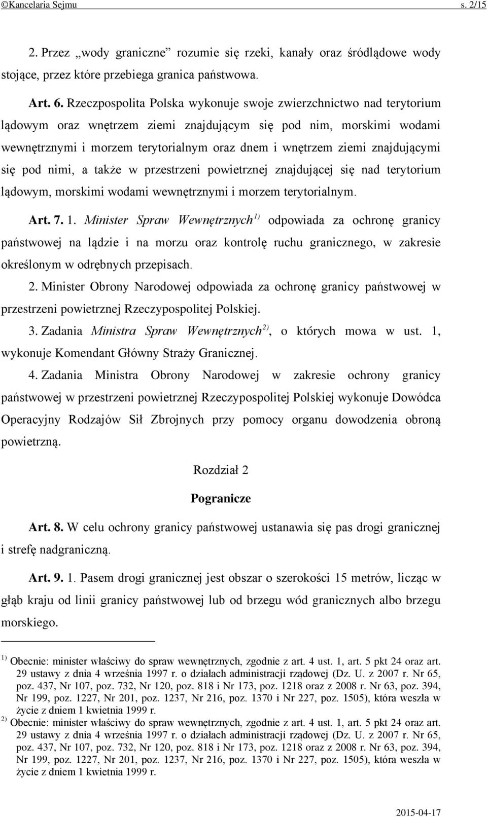 znajdującymi się pod nimi, a także w przestrzeni powietrznej znajdującej się nad terytorium lądowym, morskimi wodami wewnętrznymi i morzem terytorialnym. Art. 7. 1.