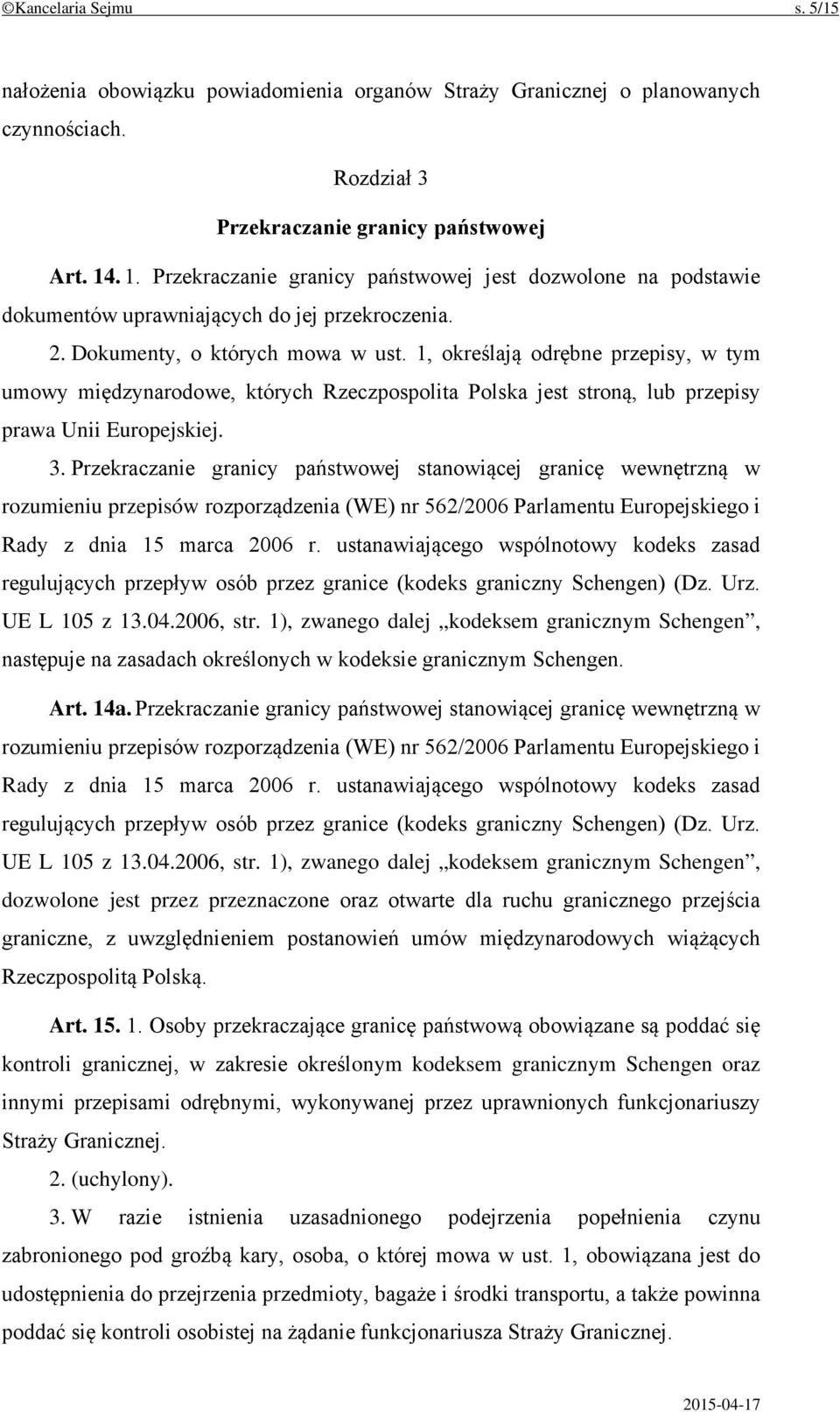 1, określają odrębne przepisy, w tym umowy międzynarodowe, których Rzeczpospolita Polska jest stroną, lub przepisy prawa Unii Europejskiej. 3.