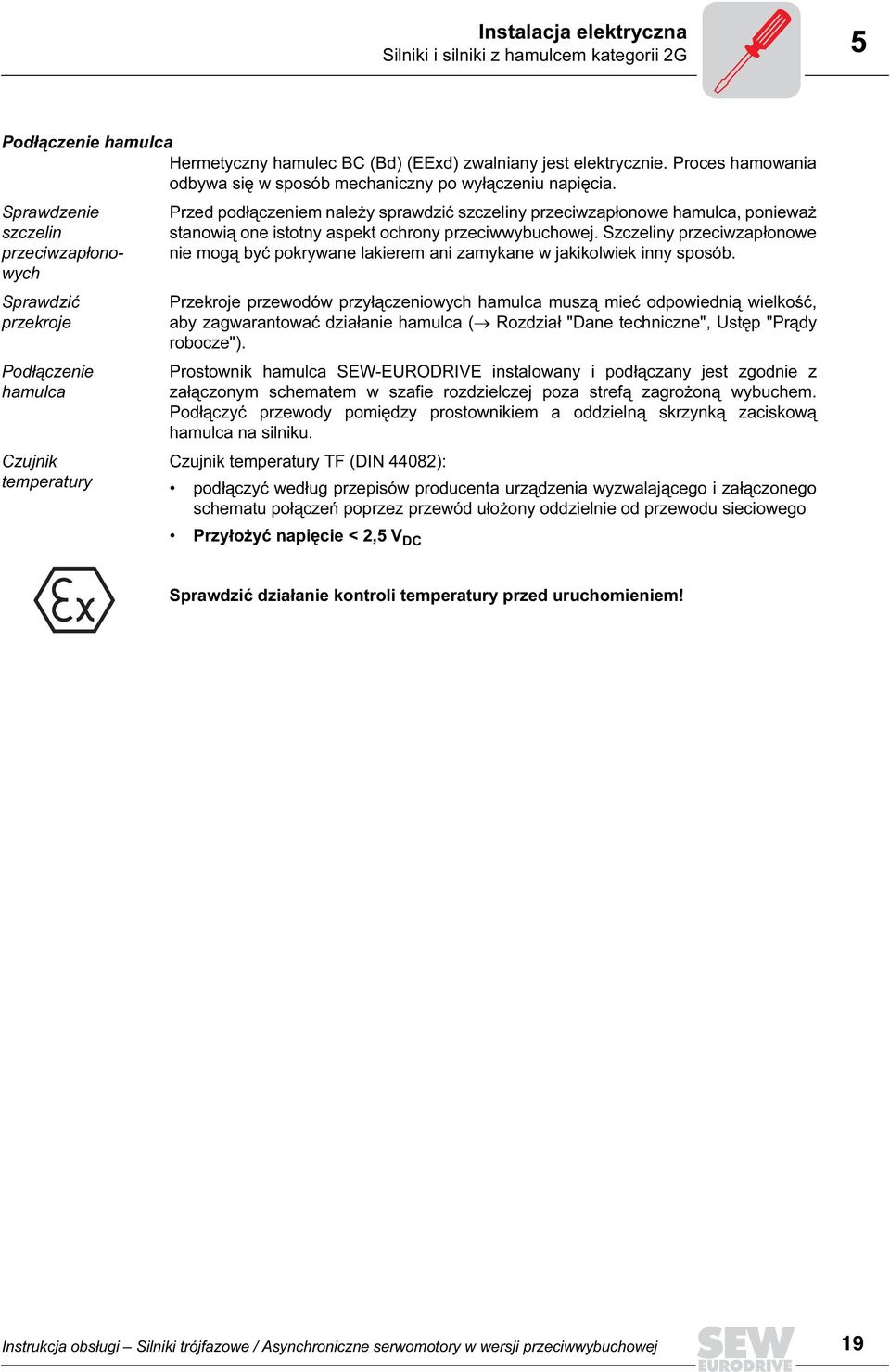 Sprawdzenie szczelin przeciwzapłonowych Sprawdzić przekroje Podłączenie hamulca Czujnik temperatury Przed podłączeniem należy sprawdzić szczeliny przeciwzapłonowe hamulca, ponieważ stanowią one