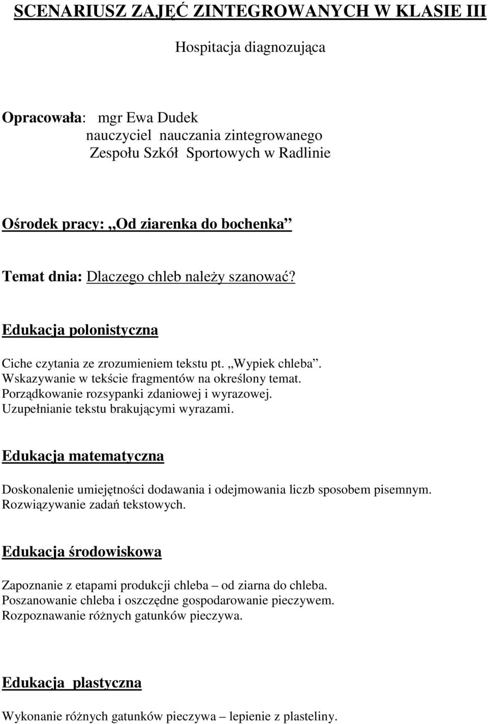 Porządkowanie rozsypanki zdaniowej i wyrazowej. Uzupełnianie tekstu brakującymi wyrazami. Edukacja matematyczna Doskonalenie umiejętności dodawania i odejmowania liczb sposobem pisemnym.