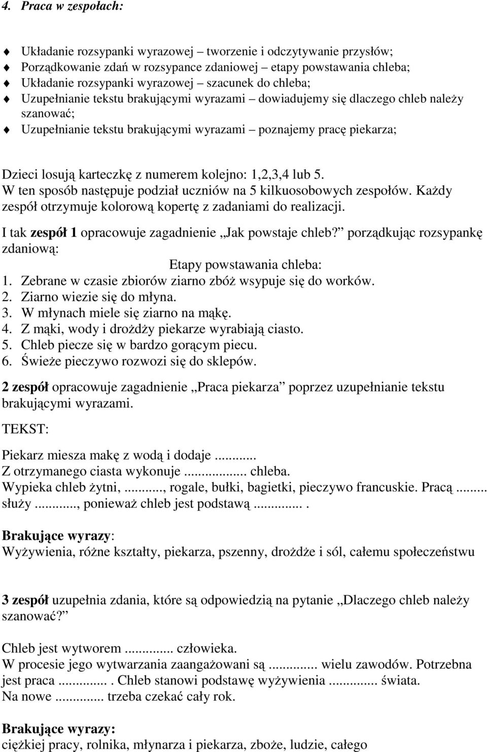 kolejno: 1,2,3,4 lub 5. W ten sposób następuje podział uczniów na 5 kilkuosobowych zespołów. Każdy zespół otrzymuje kolorową kopertę z zadaniami do realizacji.