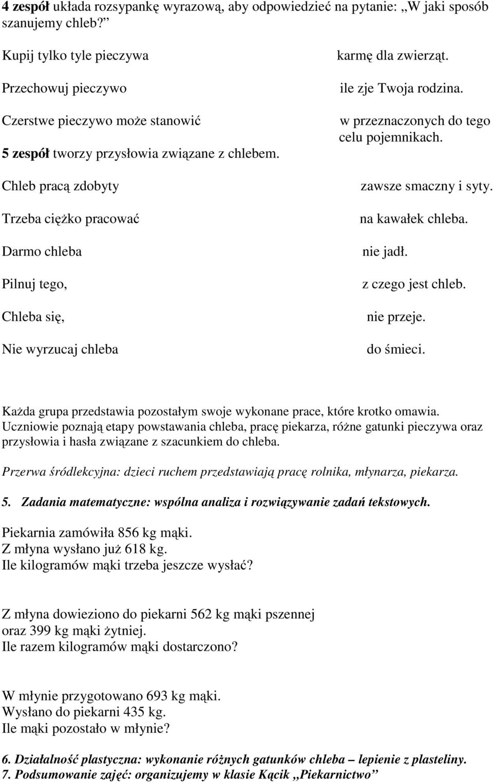 Chleb pracą zdobyty Trzeba ciężko pracować Darmo chleba Pilnuj tego, Chleba się, Nie wyrzucaj chleba karmę dla zwierząt. ile zje Twoja rodzina. w przeznaczonych do tego celu pojemnikach.