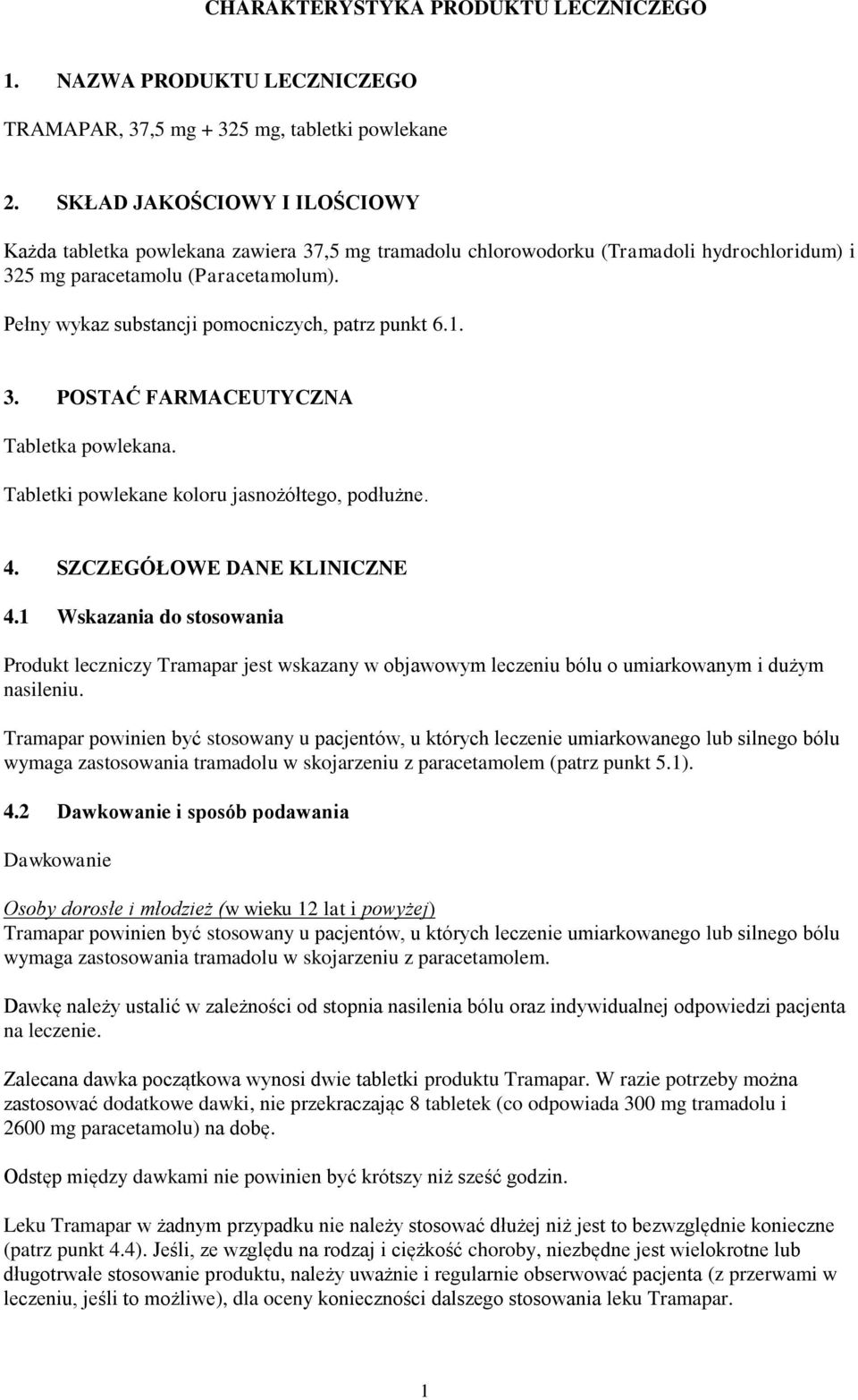 Pełny wykaz substancji pomocniczych, patrz punkt 6.1. 3. POSTAĆ FARMACEUTYCZNA Tabletka powlekana. Tabletki powlekane koloru jasnożółtego, podłużne. 4. SZCZEGÓŁOWE DANE KLINICZNE 4.