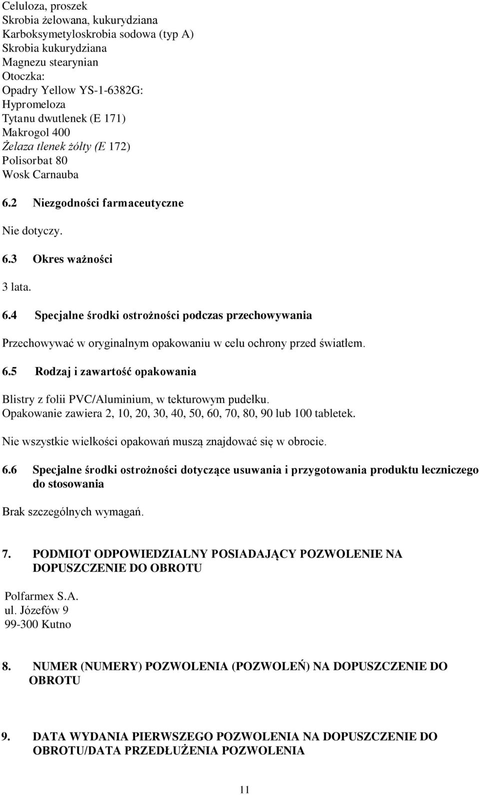 6.5 Rodzaj i zawartość opakowania Blistry z folii PVC/Aluminium, w tekturowym pudełku. Opakowanie zawiera 2, 10, 20, 30, 40, 50, 60, 70, 80, 90 lub 100 tabletek.