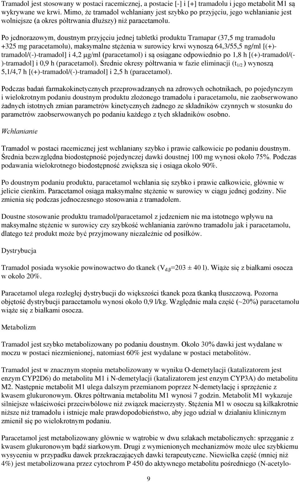 Po jednorazowym, doustnym przyjęciu jednej tabletki produktu Tramapar (37,5 mg tramadolu +325 mg paracetamolu), maksymalne stężenia w surowicy krwi wynoszą 64,3/55,5 ng/ml [(+)-