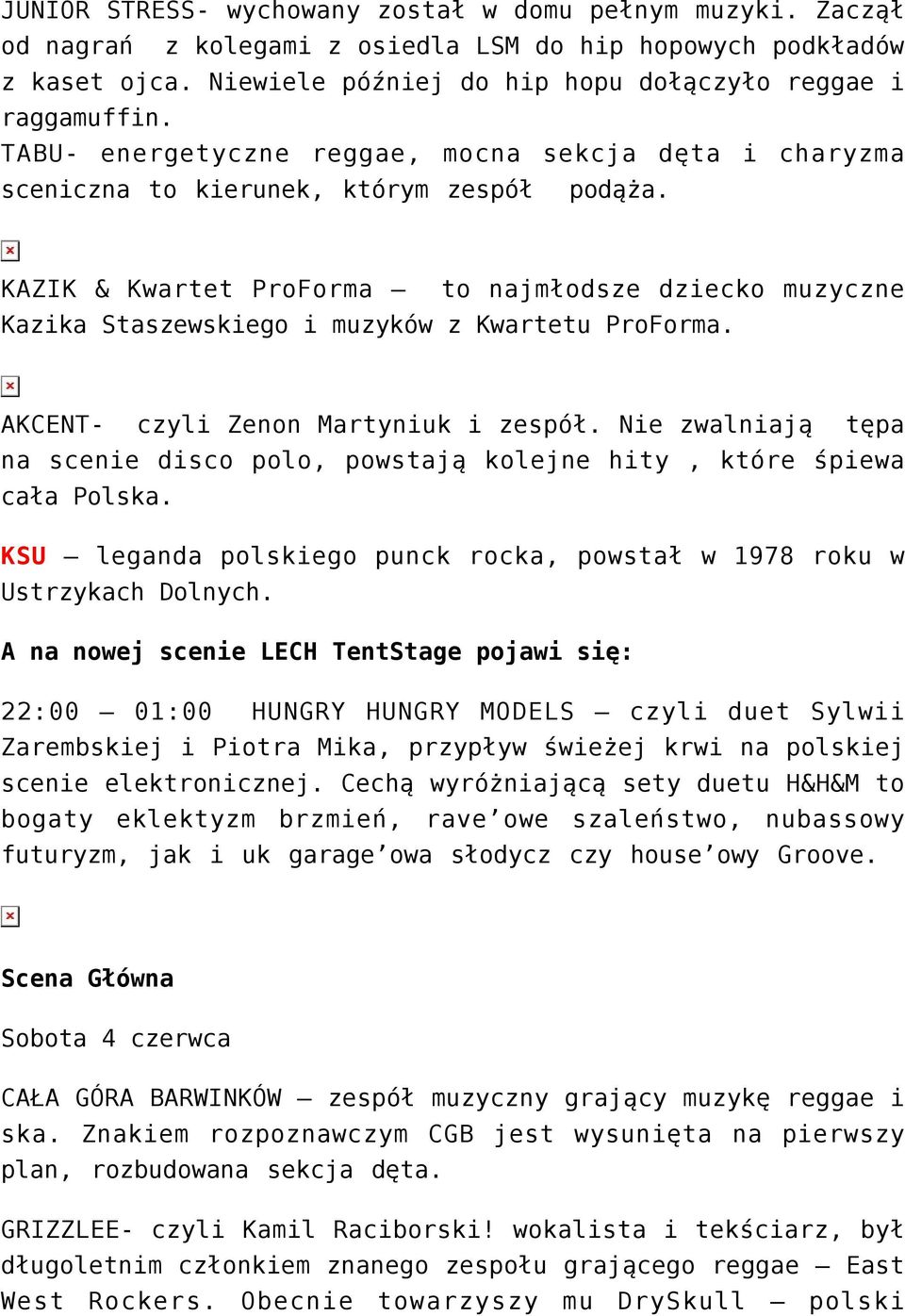 KAZIK & Kwartet ProForma to najmłodsze dziecko muzyczne Kazika Staszewskiego i muzyków z Kwartetu ProForma. AKCENT- czyli Zenon Martyniuk i zespół.