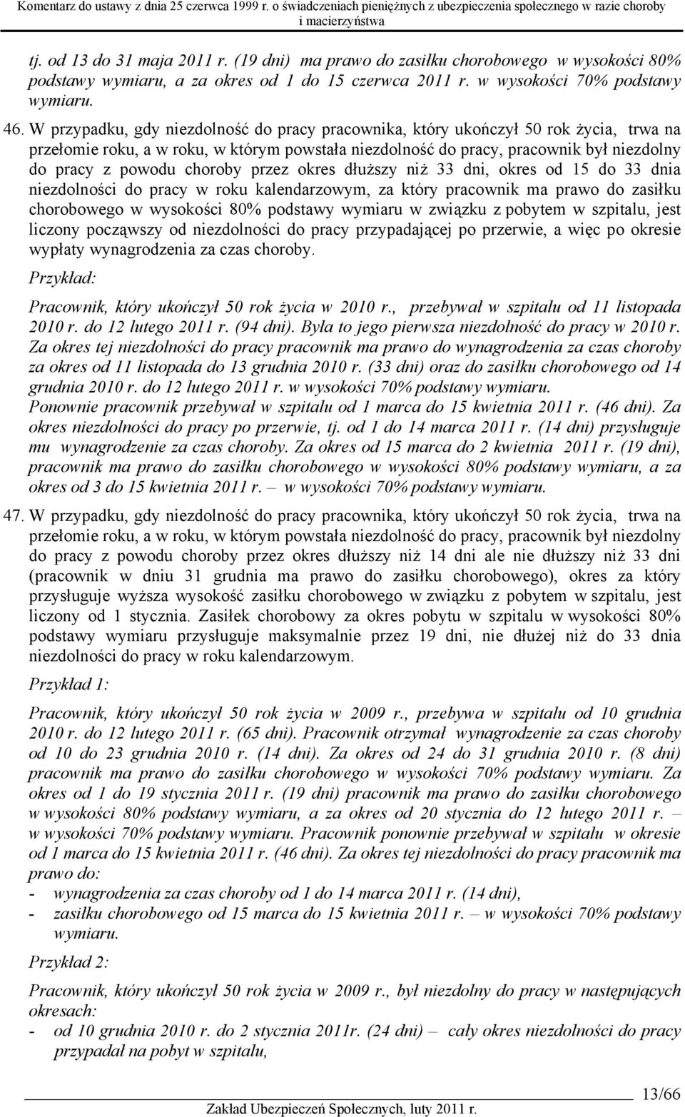 choroby przez okres dłuższy niż 33 dni, okres od 15 do 33 dnia niezdolności do pracy w roku kalendarzowym, za który pracownik ma prawo do zasiłku chorobowego w wysokości 80% podstawy wymiaru w