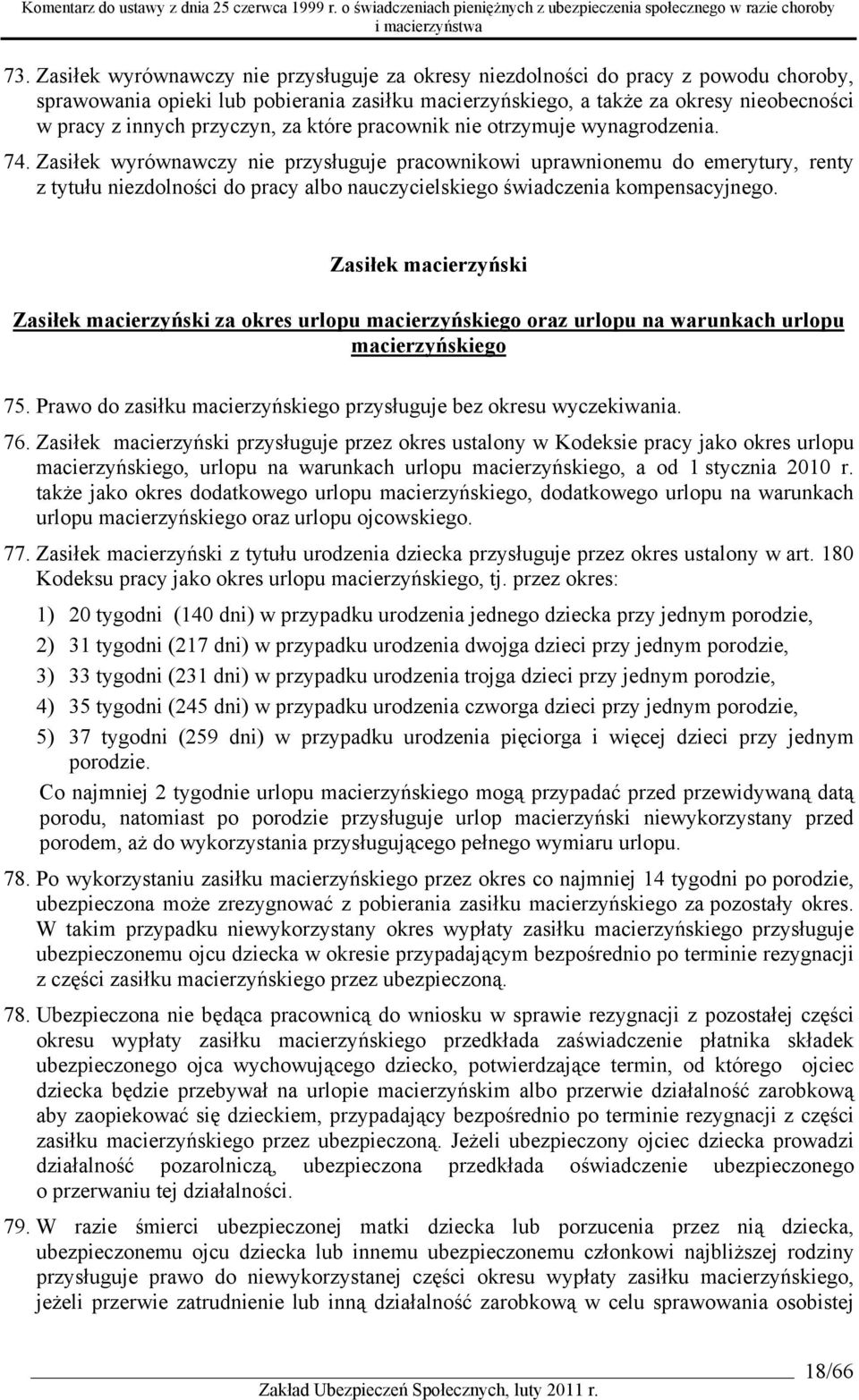 Zasiłek wyrównawczy nie przysługuje pracownikowi uprawnionemu do emerytury, renty z tytułu niezdolności do pracy albo nauczycielskiego świadczenia kompensacyjnego.