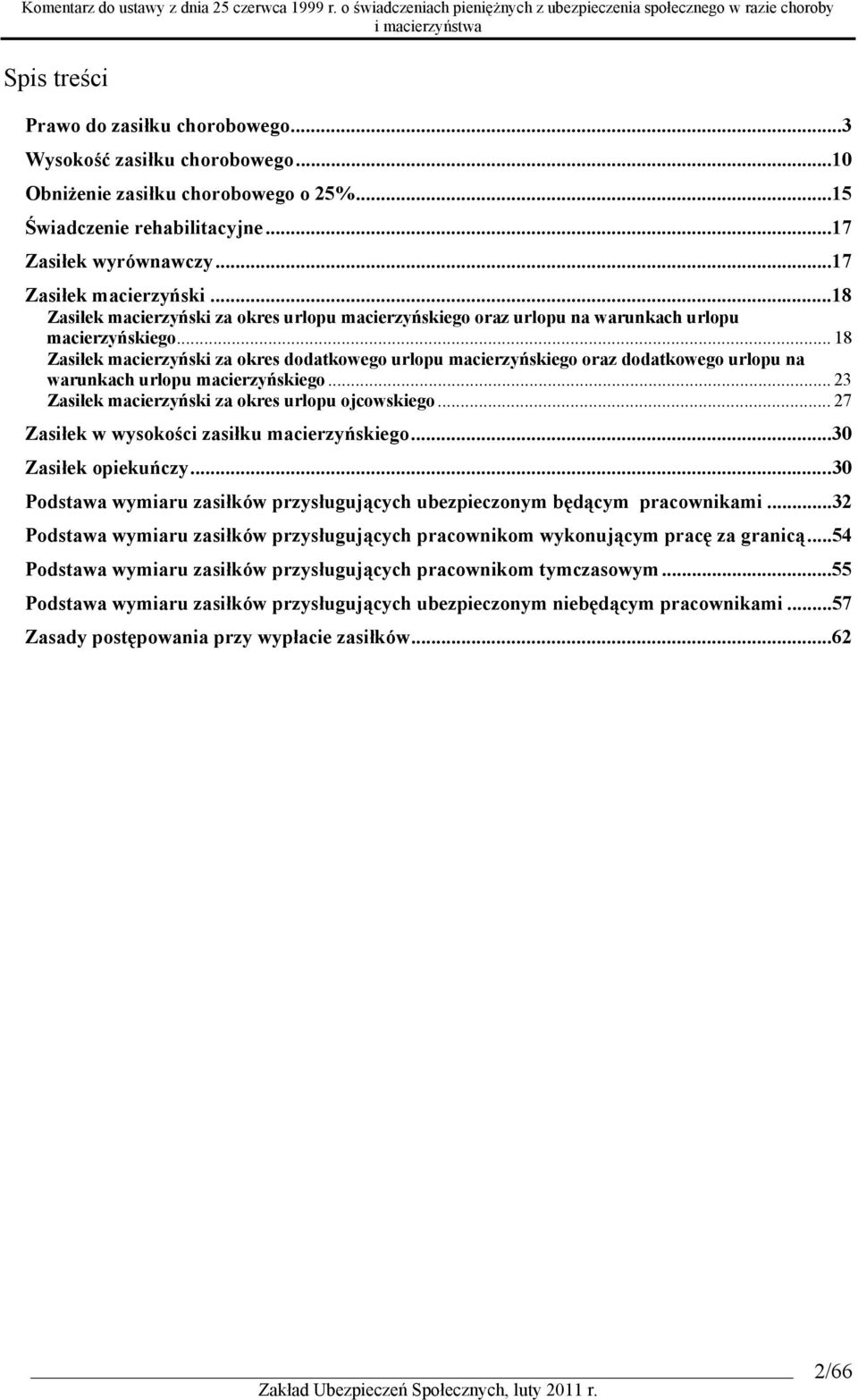 .. 18 Zasiłek macierzyński za okres dodatkowego urlopu macierzyńskiego oraz dodatkowego urlopu na warunkach urlopu macierzyńskiego... 23 Zasiłek macierzyński za okres urlopu ojcowskiego.