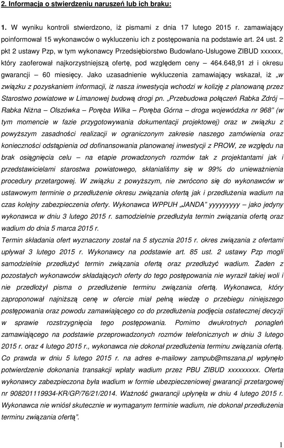 2 pkt 2 ustawy Pzp, w tym wykonawcy Przedsiębiorstwo Budowlano-Usługowe ZIBUD xxxxxx, który zaoferował najkorzystniejszą ofertę, pod względem ceny 464.648,91 zł i okresu gwarancji 60 miesięcy.