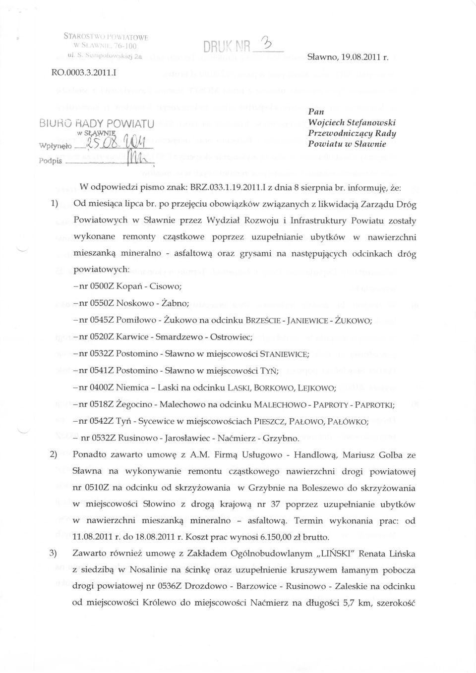 po przejeciu obowiazkow zwiazanych z likwidacja Zarzadu Drog Powiatowych w Slawnie przez Wydzial Rozwoju i Infrastruktury Powiatu zostaly wykonane remonty cz^stkowe poprzez uzupelnianie ubytkow w