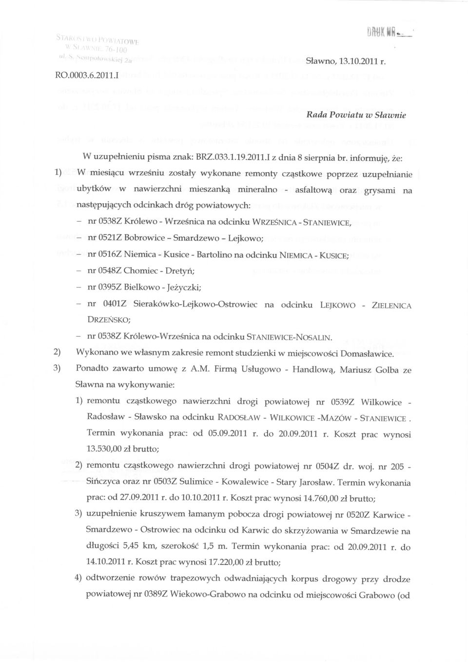powiatowych: nr 0538Z Krolewo - Wrzesnica na odcinku WRZESNICA - STANIEWICE, nr 0521Z Bobrowice - Smardzewo - Lejkowo; nr 0516Z Niemica - Kusice - Bartolino na odcinku NlEMICA - KUSICE; nr 0548Z
